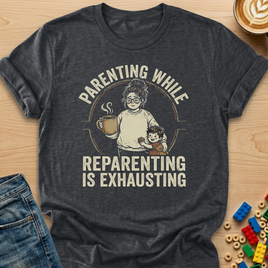 Parenting While Reparenting Is Exhausting Bun T-shirt