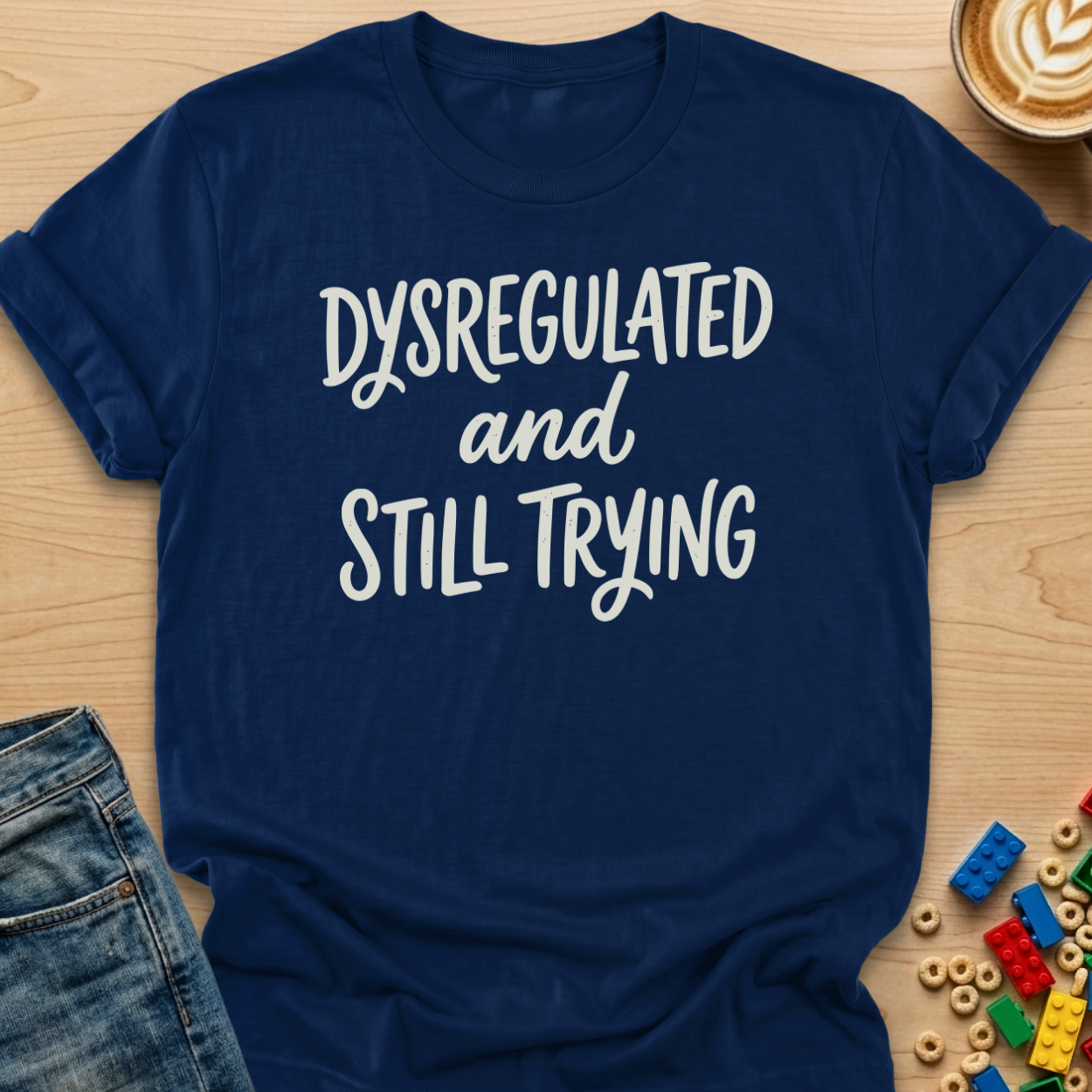 Dysregulated and Still Trying Script T-shirt