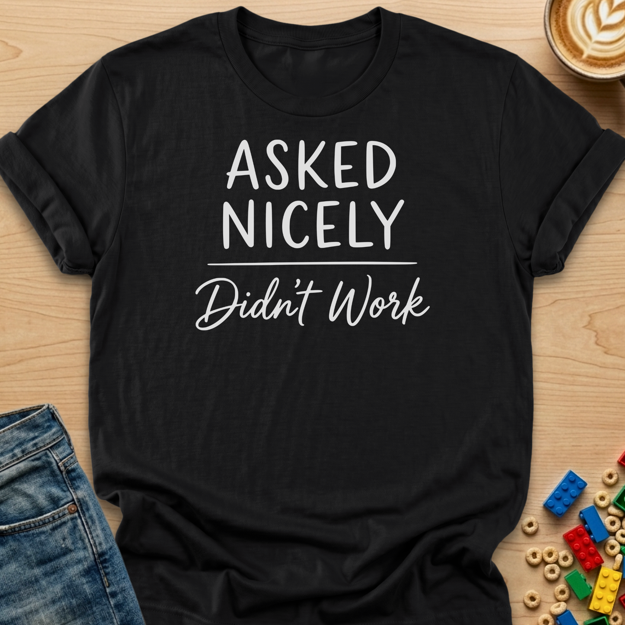Asked Nicely Didn't Work Script T-Shirt