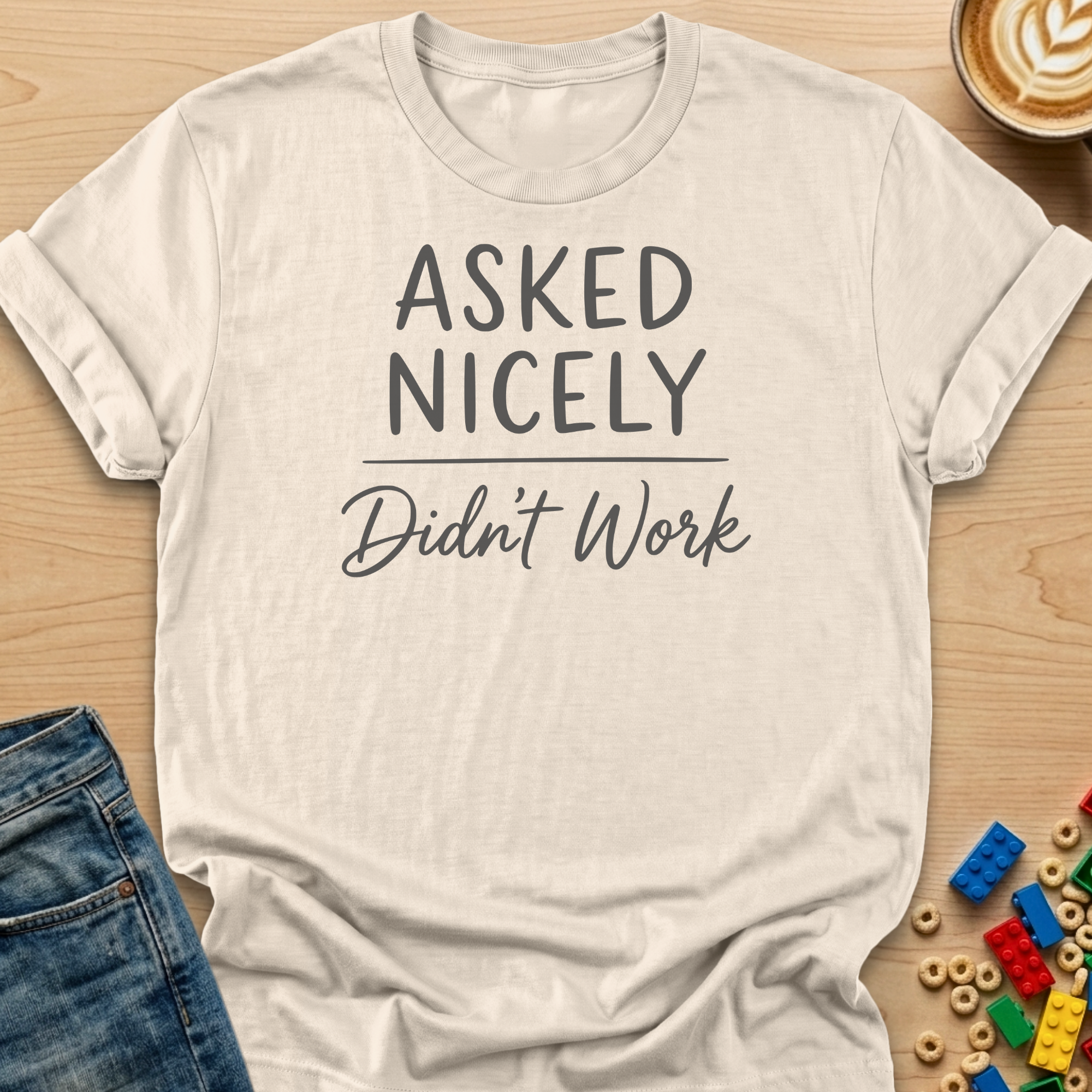 Asked Nicely Didn't Work Script T-Shirt
