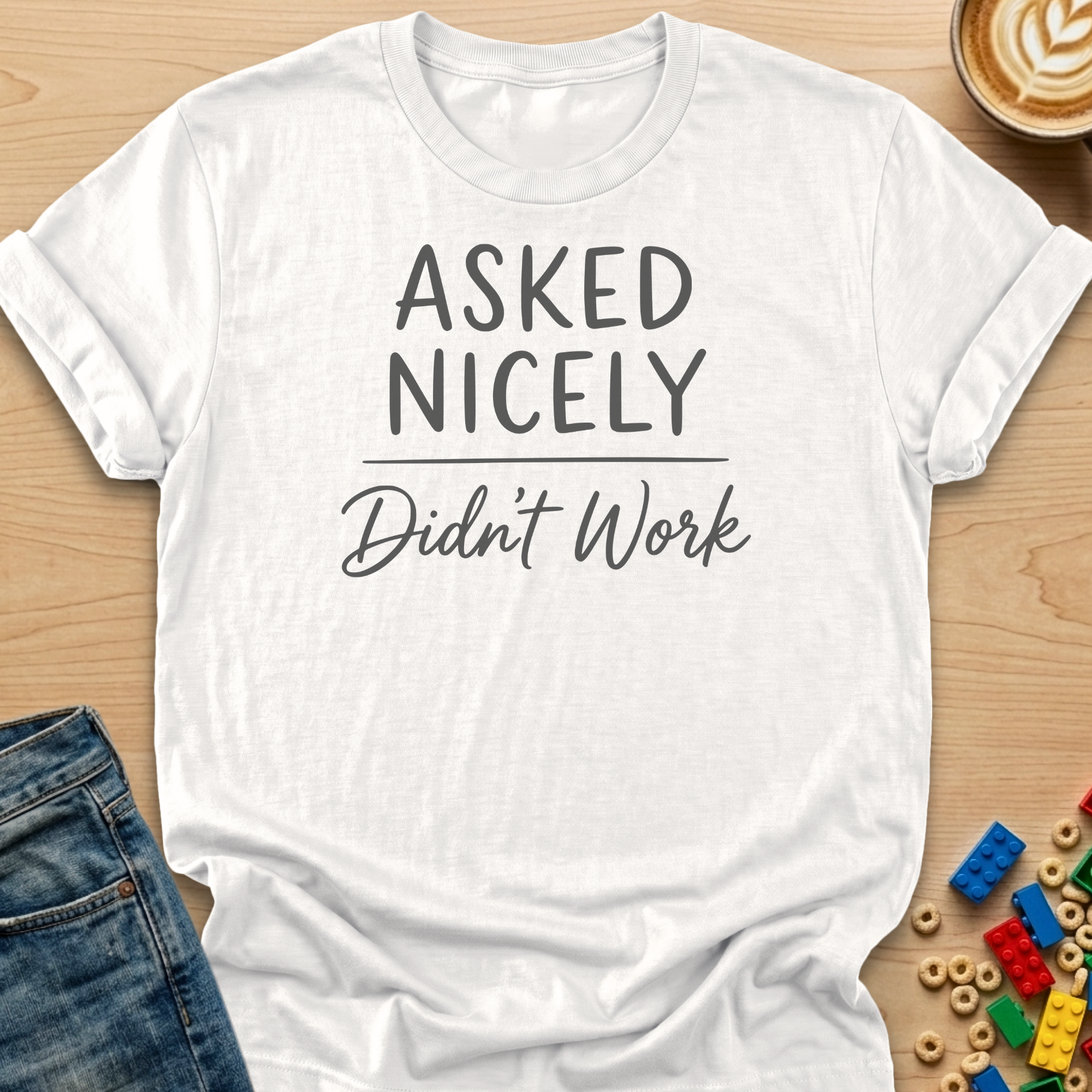 Asked Nicely Didn't Work Script T-Shirt