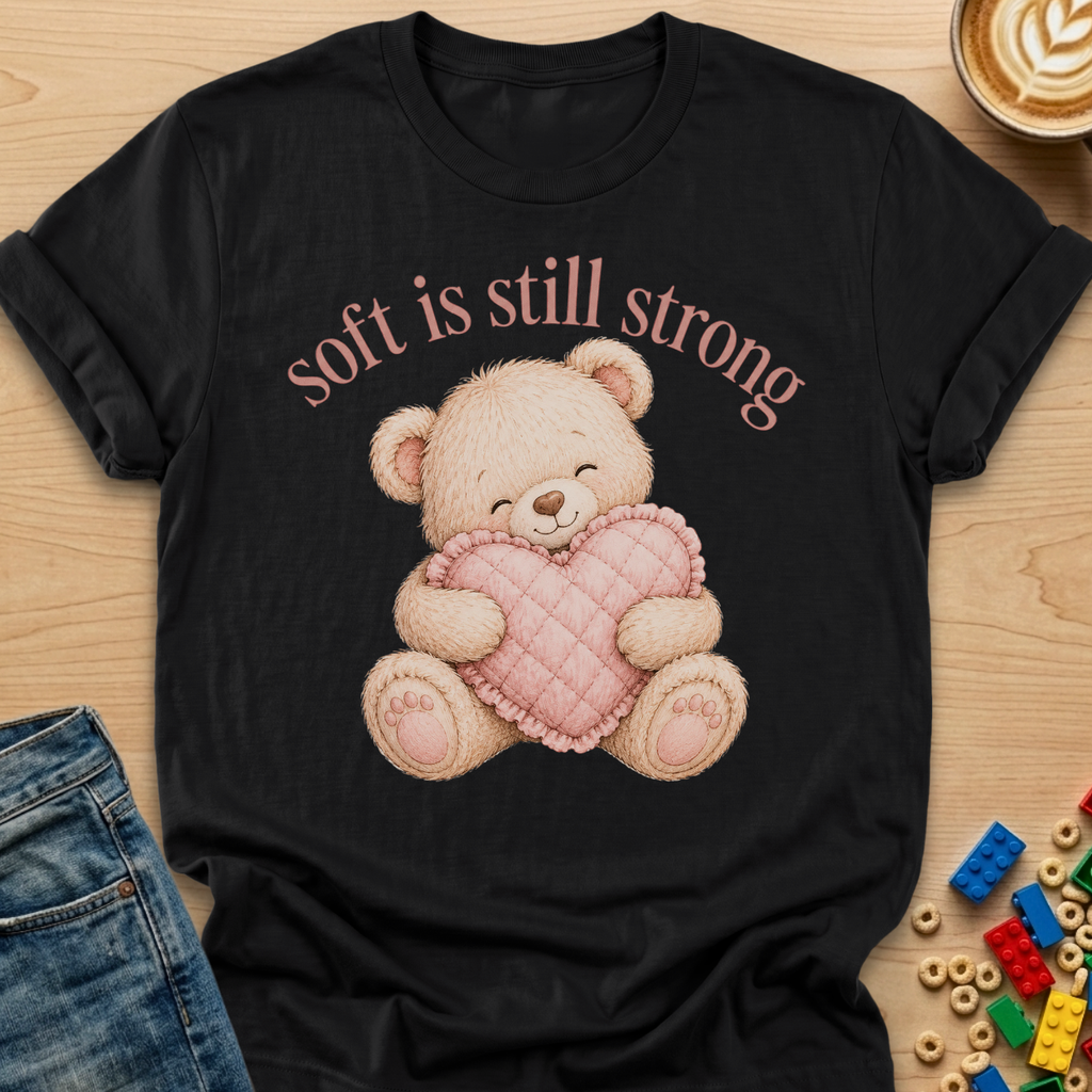 Soft Is Still Strong Teddy Bear T-shirt
