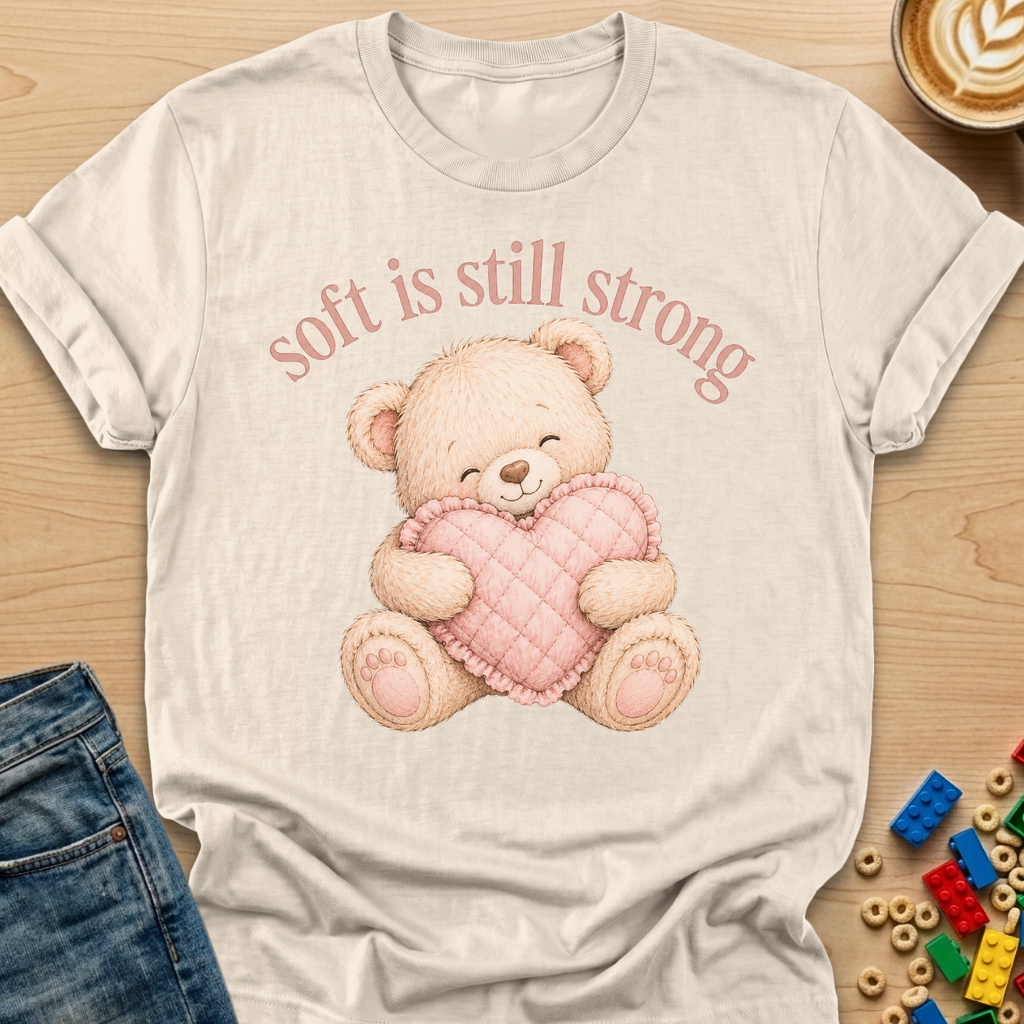Soft Is Still Strong Teddy Bear T-shirt