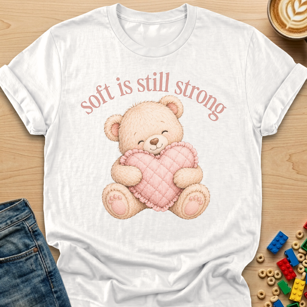 Soft Is Still Strong Teddy Bear T-shirt